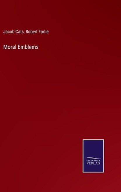 Moral Emblems, Jacob Cats ; Robert Farlie - Gebonden - 9783375098858
