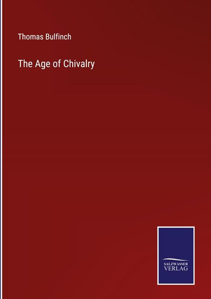 The Age of Chivalry, Thomas Bulfinch - Gebonden - 9783375121273