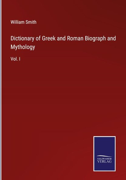 Dictionary of Greek and Roman Biograph and Mythology, William Smith - Gebonden - 9783375125219