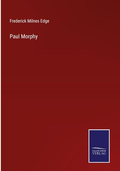 Paul Morphy, Frederick Milnes Edge - Gebonden - 9783375125394