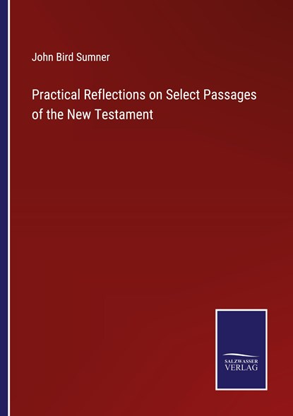 Practical Reflections on Select Passages of the New Testament, John Bird Sumner - Paperback - 9783375129866