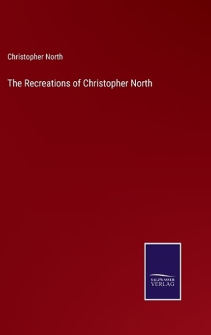 The Recreations of Christopher North, Christopher North - Gebonden - 9783375133573