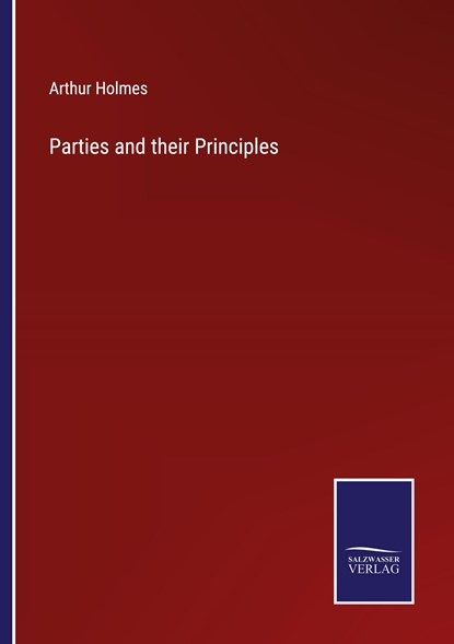 Parties and their Principles, Arthur Holmes - Paperback - 9783375137809