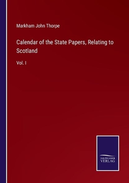 Calendar of the State Papers, Relating to Scotland, Markham John Thorpe - Paperback - 9783375148041