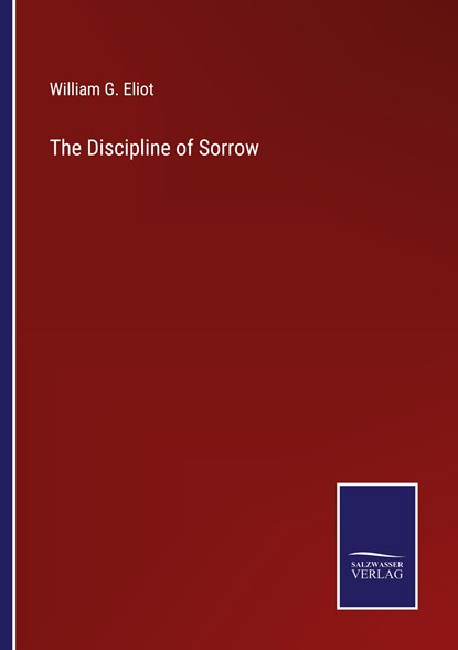 The Discipline of Sorrow, William G. Eliot - Paperback - 9783375148485