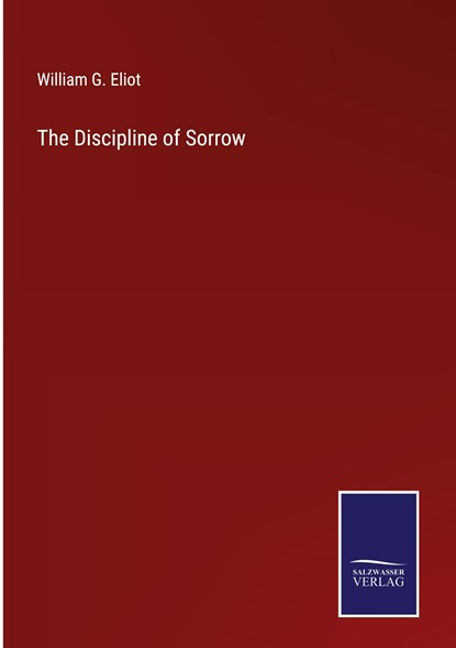 The Discipline of Sorrow, William G. Eliot - Gebonden - 9783375148492