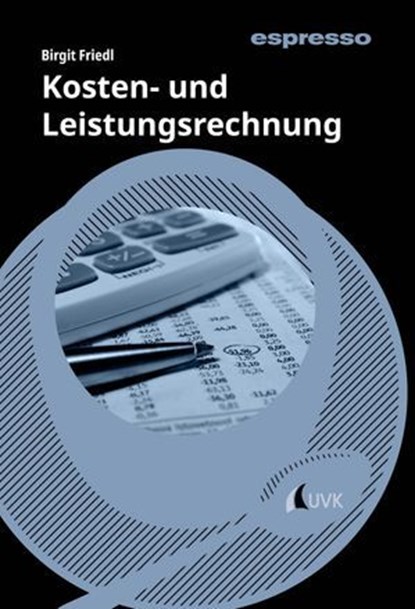 Kosten- und Leistungsrechnung, Birgit Friedl - Ebook - 9783381111633