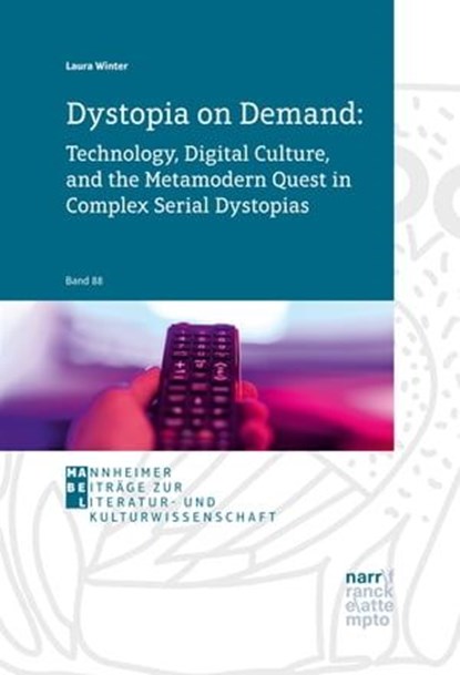 Dystopia on Demand: Technology, Digital Culture, and the Metamodern Quest in Complex Serial Dystopias, Laura Winter - Ebook - 9783381112234