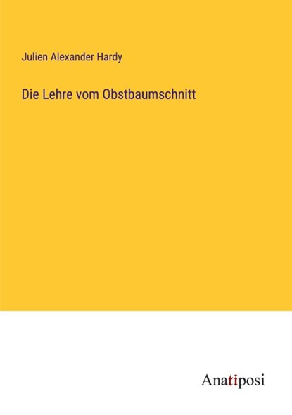 Die Lehre vom Obstbaumschnitt, Julien Alexander Hardy - Paperback - 9783382022624