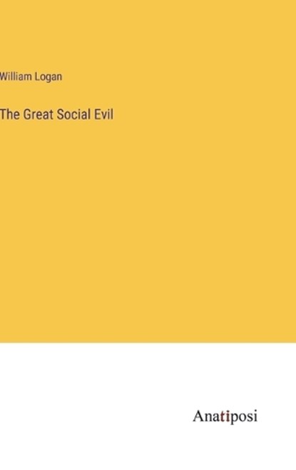 The Great Social Evil, LOGAN,  William - Gebonden - 9783382102050