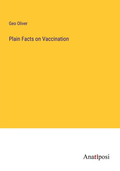 Plain Facts on Vaccination, Geo Oliver - Paperback - 9783382102128