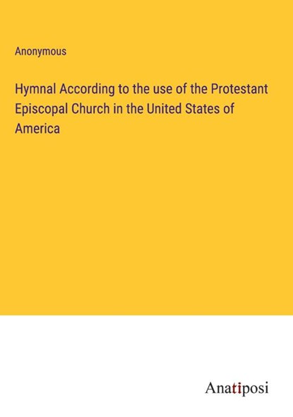 Hymnal According to the use of the Protestant Episcopal Church in the United States of America, Anonymous - Gebonden - 9783382109172