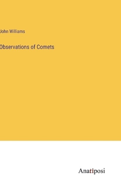 Observations of Comets, WILLIAMS,  John - Gebonden - 9783382114176