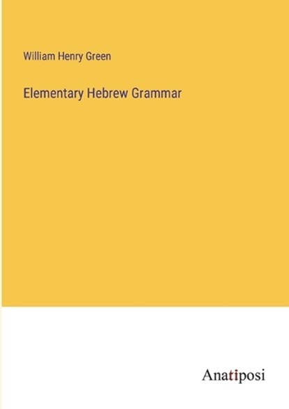 Elementary Hebrew Grammar, William Henry Green - Paperback - 9783382120320