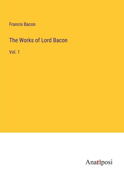 The Works of Lord Bacon, Francis Bacon - Paperback - 9783382126001