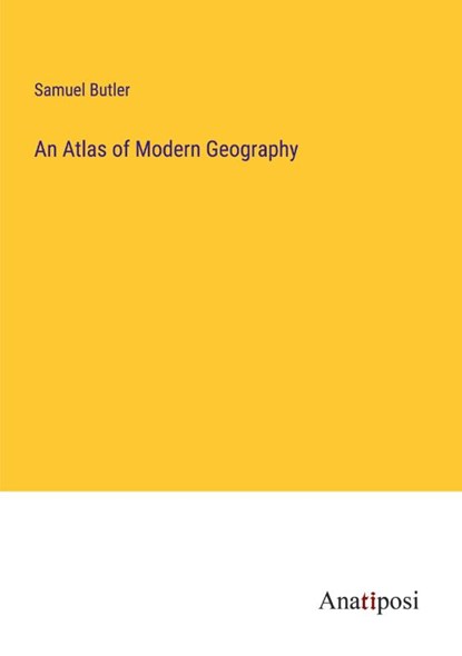 An Atlas of Modern Geography, Samuel Butler - Paperback - 9783382167127