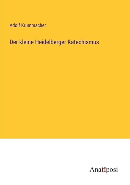 Der kleine Heidelberger Katechismus, Adolf Krummacher - Paperback - 9783382200701