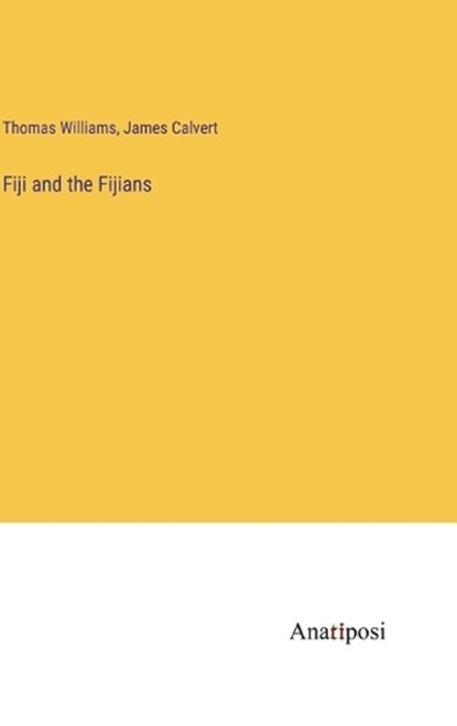 Fiji and the Fijians, Thomas Williams ; James Calvert - Gebonden - 9783382300531