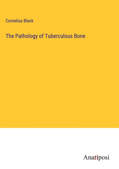 The Pathology of Tuberculous Bone, Cornelius Black - Gebonden - 9783382305352