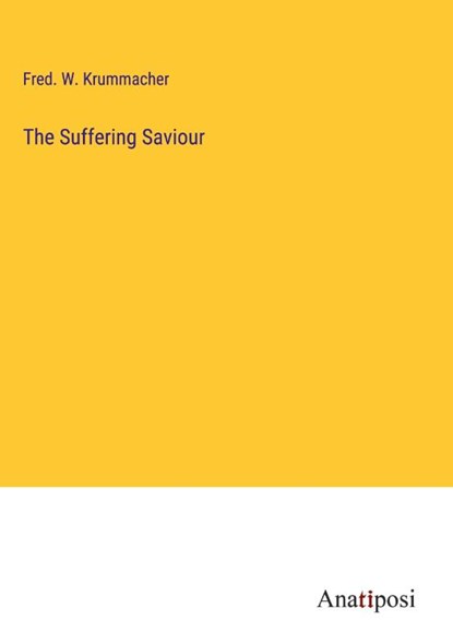 The Suffering Saviour, Fred. W. Krummacher - Gebonden - 9783382309732