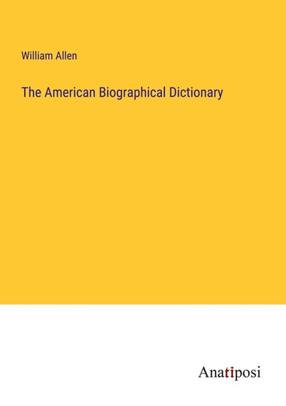 The American Biographical Dictionary, William Allen - Paperback - 9783382330705