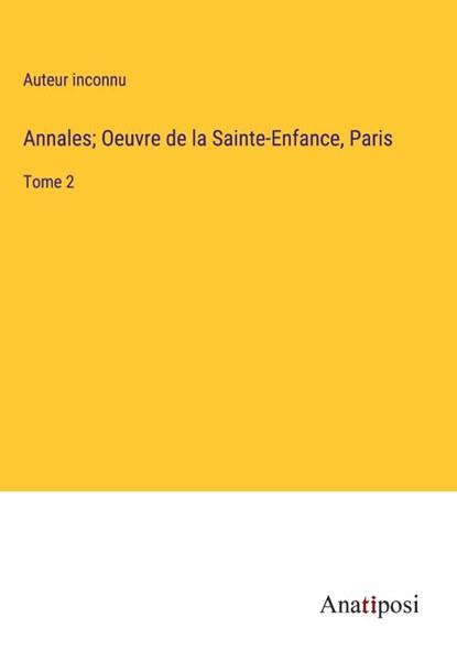 Annales; Oeuvre de la Sainte-Enfance, Paris, Auteur Inconnu - Gebonden - 9783382700232