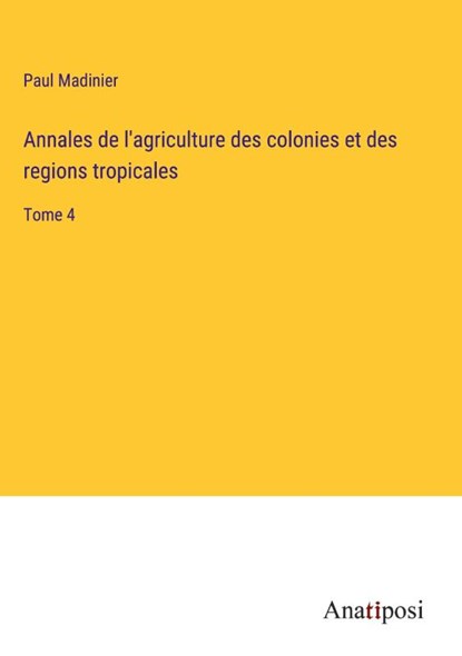 Annales de l'agriculture des colonies et des regions tropicales, Paul Madinier - Gebonden - 9783382700331