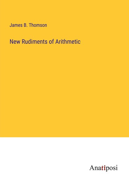 New Rudiments of Arithmetic, James B. Thomson - Paperback - 9783382805586