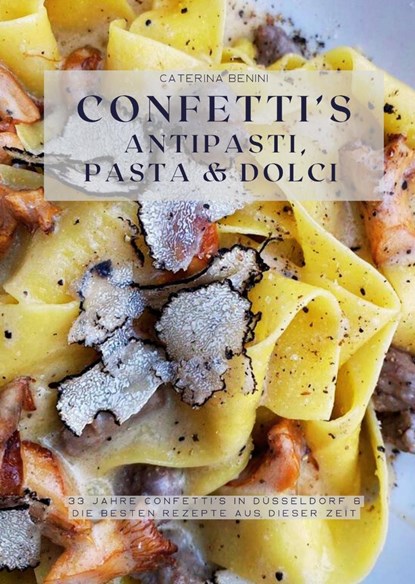 Confetti's Antipasti, Pasta & Dolci, Caterina Benini - Gebonden - 9783384055736