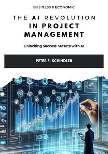 The AI Revolution in Project Management, Peter F. Schindler - Ebook - 9783384149008