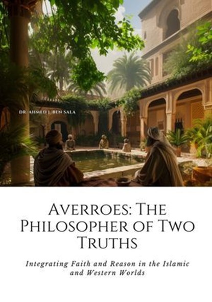 Averroes: The Philosopher of Two Truths, Ahmed J. Ben Sala - Ebook - 9783384184191