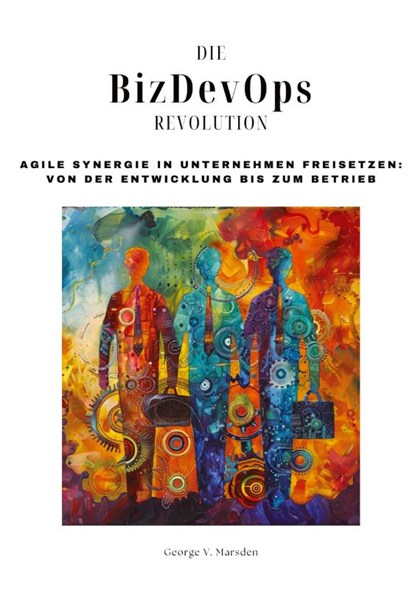 Die BizDevOps-Revolution, George V. Marsden - Gebonden - 9783384206411