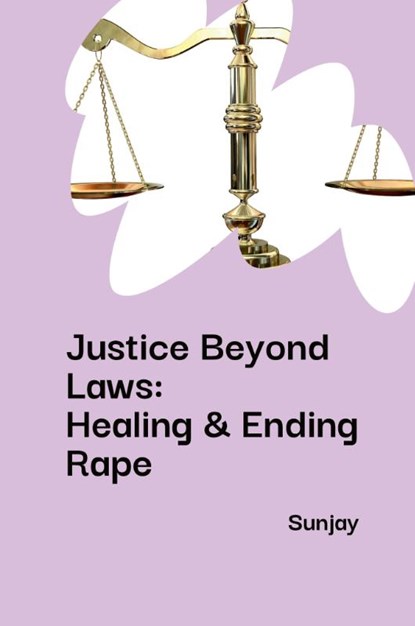 Justice Beyond Laws: Healing & Ending Rape, Sunjay - Paperback - 9783384221469