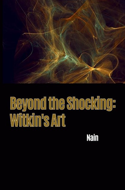Beyond the Shocking: Witkin's Art, Nain - Paperback - 9783384224361