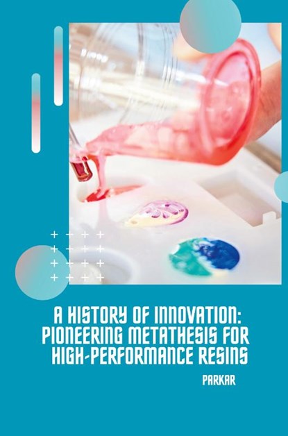 A History of Innovation: Pioneering Metathesis for High-Performance Resins, Parkar - Paperback - 9783384230102