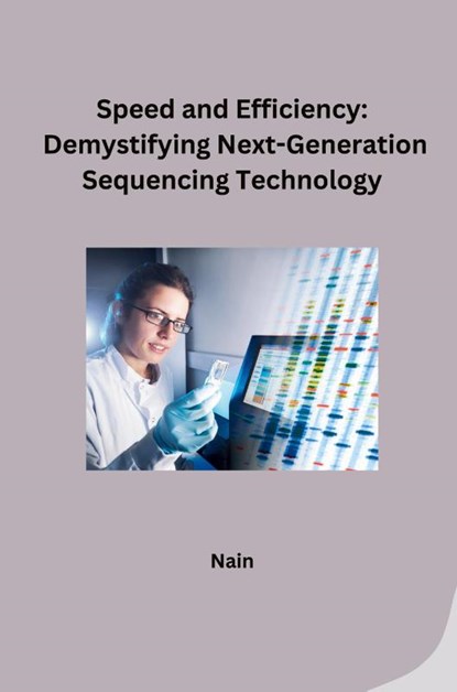 Speed and Efficiency: Demystifying Next-Generation Sequencing Technology, Nain - Paperback - 9783384232441