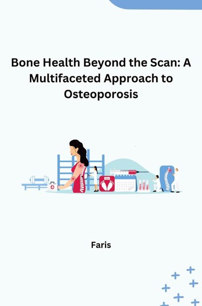 Bone Health Beyond the Scan: A Multifaceted Approach to Osteoporosis, Faris - Paperback - 9783384232519