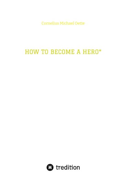 HOW TO BECOME A HERO*, Cornelius Michael Oette - Gebonden - 9783384236449