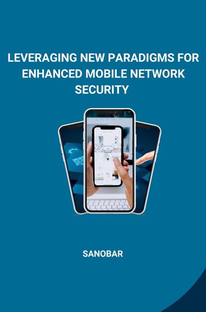 Leveraging New Paradigms for Enhanced Mobile Network Security, Sanobar - Paperback - 9783384240491