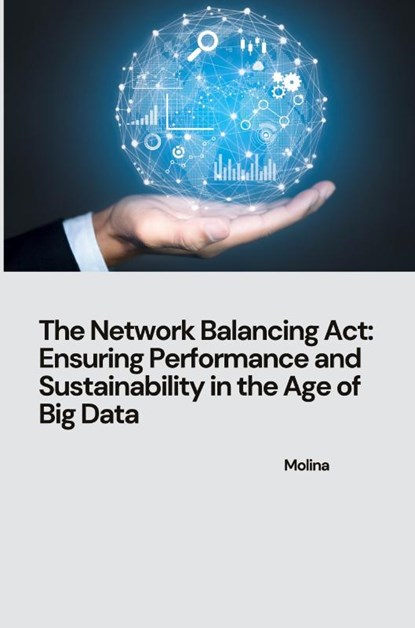 The Network Balancing Act: Ensuring Performance and Sustainability in the Age of Big Data, Molina - Paperback - 9783384242365