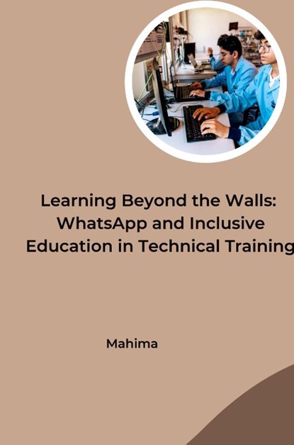 Learning Beyond the Walls: WhatsApp and Inclusive Education in Technical Training, Mahima - Paperback - 9783384252036