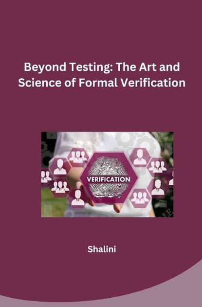 Beyond Testing: The Art and Science of Formal Verification, Shalini - Paperback - 9783384257369