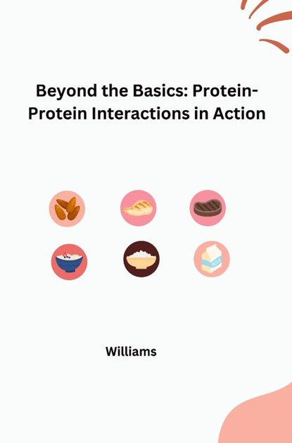 Beyond the Basics: Protein-Protein Interactions in Action, Williams - Paperback - 9783384259394