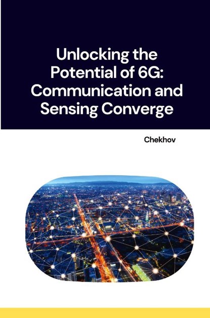 Unlocking the Potential of 6G: Communication and Sensing Converge, Chekhov - Paperback - 9783384267986