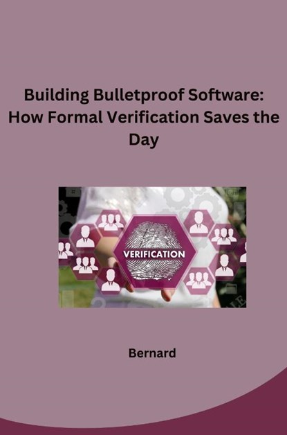 Building Bulletproof Software: How Formal Verification Saves the Day, Bernard - Paperback - 9783384268020