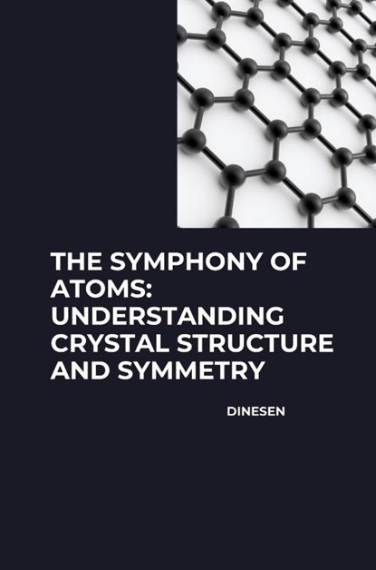 The Symphony of Atoms: Understanding Crystal Structure and Symmetry, Dinesen - Paperback - 9783384271808