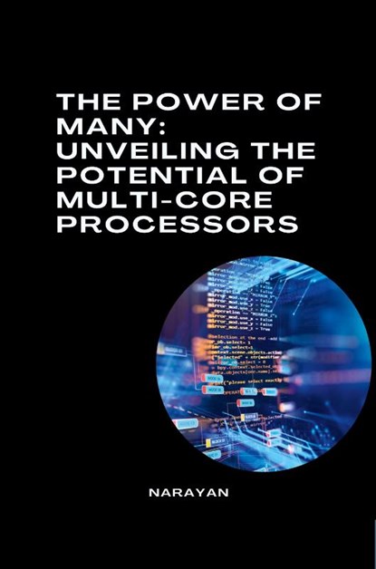 The Power of Many: Unveiling the Potential of Multi-Core Processors, Narayan - Paperback - 9783384271860