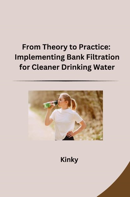 From Theory to Practice: Implementing Bank Filtration for Cleaner Drinking Water, Kinky - Paperback - 9783384276247