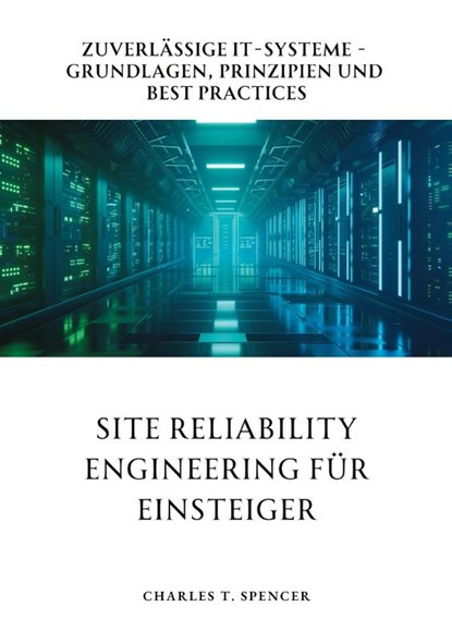 Site Reliability Engineering für Einsteiger, Charles T. Spencer - Gebonden - 9783384277350