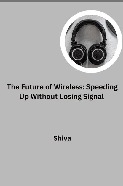 The Future of Wireless: Speeding Up Without Losing Signal, Shiva - Paperback - 9783384277824